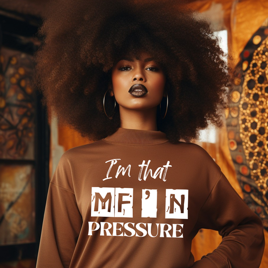 I'm that MF'N Pressure Statement  Sweatshirt
